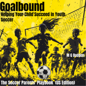 Goalbound: Helping Your Child Succeed in Youth Soccer