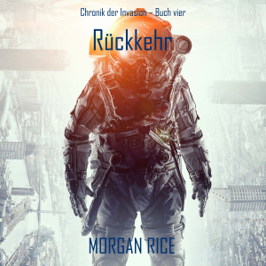 Rückkehr (Chronik der Invasion – Buch vier): Ein Science-Fiction-Thriller