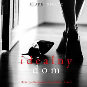 Idealny dom (Thriller psychologiczny o Jessie Hunt – Tom 3)-logo