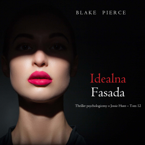 Idealna fasada (Thriller psychologiczny o Jessie Hunt – Tom 12)