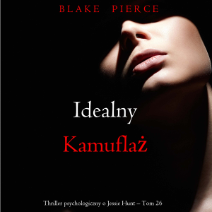Idealny kamuflaż (Thriller psychologiczny o Jessie Hunt – Tom 26)