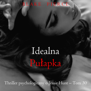 Idealna pułapka (Thriller psychologiczny o Jessie Hunt – Tom 30)-logo