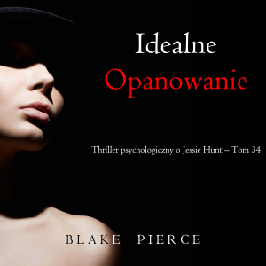 Idealne opanowanie (Thriller psychologiczny o Jessie Hunt – Tom 34)-logo