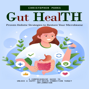 Gut Health: Proven Holistic Strategies to Restore Your Microbiome (A Comprehensive Guide to Unlock a Happy Gut-brain Connection Target Inflammation)-logo