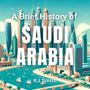 A Brief History of Saudi Arabia