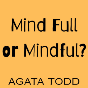 Mind Full or Mindful?