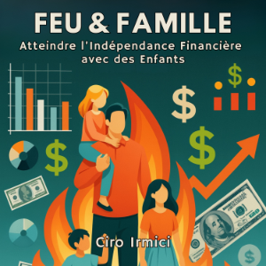 FEU & FAMILLE : Atteindre l’Indépendance Financière avec des Enfants