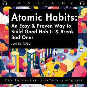 Atomic Habits: An Easy & Proven Way to Build Good Habits & Break Bad Ones by James Clear