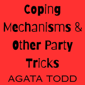 Coping Mechanisms & Other Party Tricks