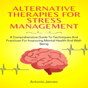 Alternative Therapies For Stress Management