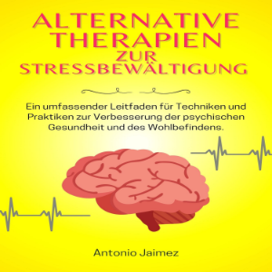 Alternative Therapien zur Stressbewältigung
