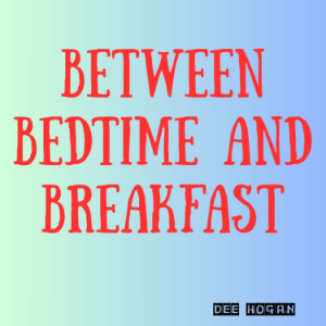 Between Bedtime and Breakfast