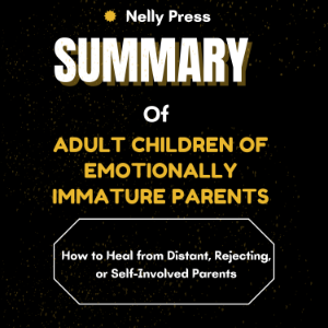 Summary of Adult Children of Emotionally Immature Parents