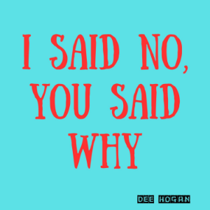 I Said No, You Said Why