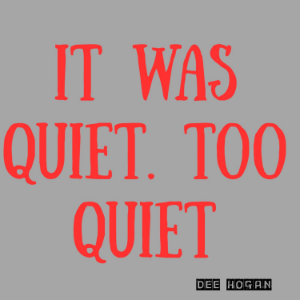 It Was Quiet… Too Quiet