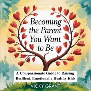 Becoming the Parent You Want to Be