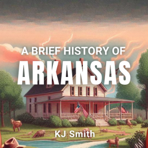 A Brief History of Arkansas