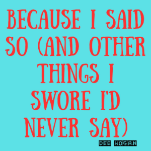Because I Said So (And Other Things I Swore I'd Never Say)-logo