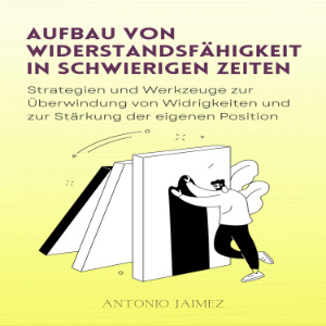 Aufbau von Widerstandsfähigkeit in schwierigen Zeiten
