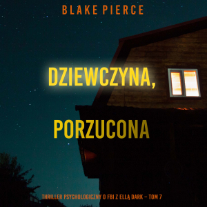 Dziewczyna, porzucona (Thriller psychologiczny o FBI z Ellą Dark – Tom 7)