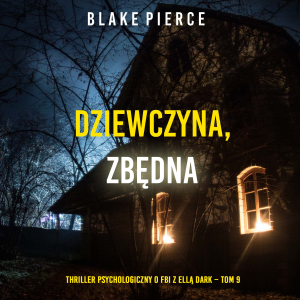 Dziewczyna, zbędna (Thriller psychologiczny o FBI z Ellą Dark – Tom 9)