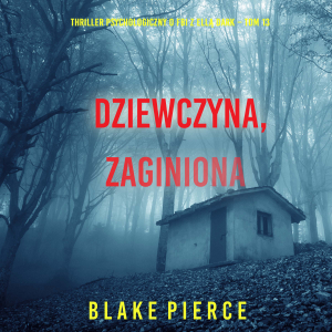 Dziewczyna, zaginiona (Thriller psychologiczny o FBI z Ellą Dark – Tom 13)