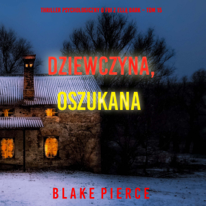 Dziewczyna, oszukana (Thriller psychologiczny o FBI z Ellą Dark – Tom 15)