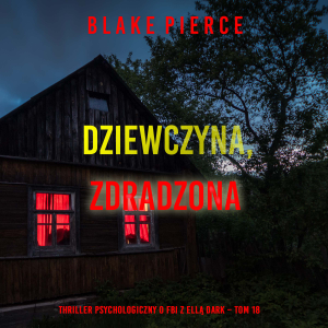 Dziewczyna, zdradzona (Thriller psychologiczny o FBI z Ellą Dark – Tom 18)-logo