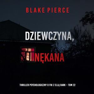 Dziewczyna, nękana (Thriller psychologiczny o FBI z Ellą Dark – Tom 22)