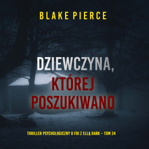 Dziewczyna, której poszukiwano (Thriller psychologiczny o FBI z Ellą Dark – Tom 24)