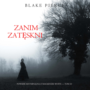 Zanim zatęskni (Powieść kryminalna o Mackenzie White — Tom 10)