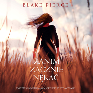 Zanim zacznie nękać (Powieść kryminalna o Mackenzie White — Tom 13)