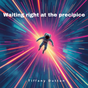 Waiting right at the precipice