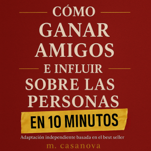 Cómo ganar amigos e influir sobre las personas en 10 minutos