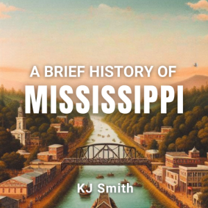 A Brief History of Mississippi
