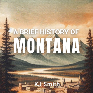 A Brief History of Montana