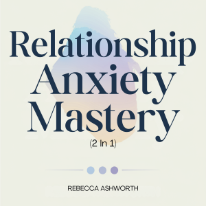 Relationship Anxiety Mastery (2 In 1): How to Stop Overthinking, Love Your Avoidant Partner, and Create Secure Attachment in 12 Weeks-logo
