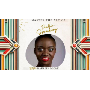 "Master The Art Of Public Speaking, With Maureen Micah!"