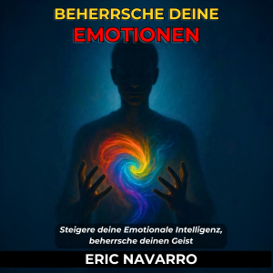 Beherrsche deine Emotionen. Steigere deine Emotionale Intelligenz, beherrsche deinen Geist, deine Gedanken, stärke deine Selbstkontrolle und entwickle Resilienz-logo