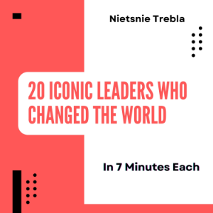 20 Iconic Leaders Who Changed the World in 7 Minutes Each