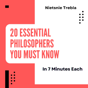 20 Essential Philosophers You Must Know in 7 Minutes Each