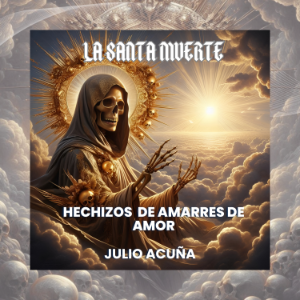 La Santa Muerte: Hechizos de Amarres de Amor