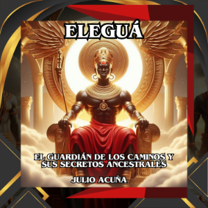 ELEGUÁ: EL GUARDIÁN DE LOS CAMINOS Y SUS SECRETOS ANCESTRALES