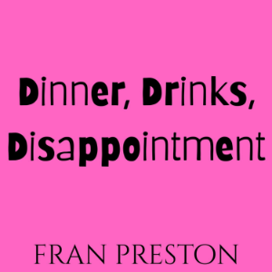 Dinner, Drinks, Disappointment