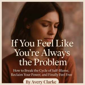 If You Feel Like You’re Always the Problem