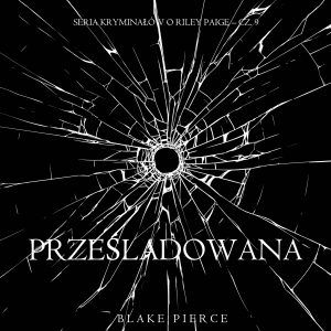 Prześladowana (Seria kryminałów o Riley Paige – Cz. 9)