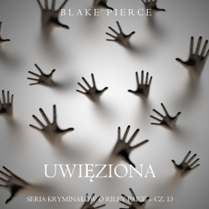 Uwięziona (Seria kryminałów o Riley Paige – Cz. 13)