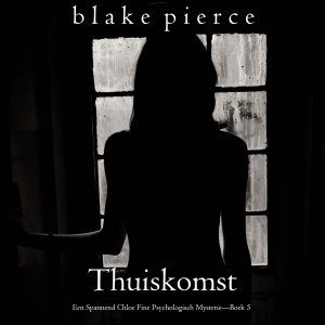 Thuiskomst (Een Spannend Chloe Fine Psychologisch Mysterie—Boek 5)