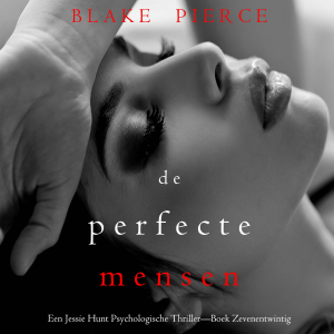 De Perfecte Mensen (Een Jessie Hunt Psychologische Thriller—Boek Zevenentwintig)