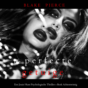 De Perfecte Getuige (Een Jessie Hunt Psychologische Thriller—Boek Achtentwintig)